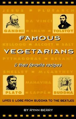 Famous Vegetarians & Their Favorite Recipes: Lives & Lore from Buddha to the Beatles