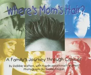 Where's Mom's Hair: A Family's Journey Through Cancer