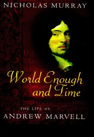 World Enough and Time: The Life of Andrew Marvell