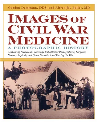Images of Civil War Medicine: A Photographic History
