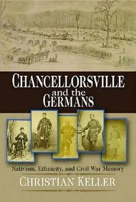 Chancellorsville and the Germans: Nativism, Ethnicity, and Civil War Memory