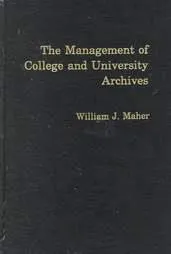 The Management of College and University Archives (Society of American Archivists)