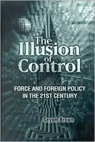 The Illusion of Control: Force and Foreign Policy in the 21st Century