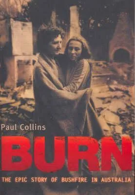 Burn: The Epic Story of Bushfire in Australia