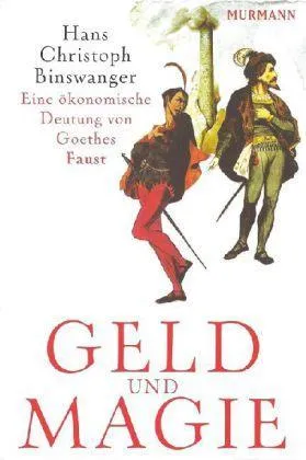 Geld und Magie: Deutung und Kritik der modernen Wirtschaft anhand von Goethes Faust