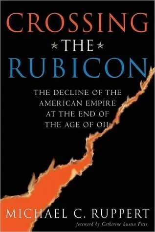 Crossing the Rubicon: The Decline of the American Empire at the End of the Age of Oil