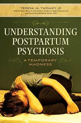 Understanding Postpartum Psychosis: A Temporary Madness