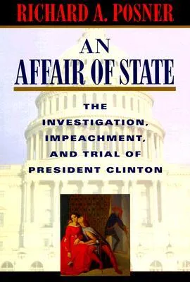 An Affair of State: The Investigation, Impeachment, and Trial of President Clinton