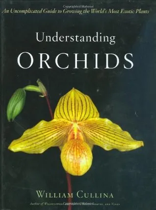 Understanding Orchids: An Uncomplicated Guide to Growing the World