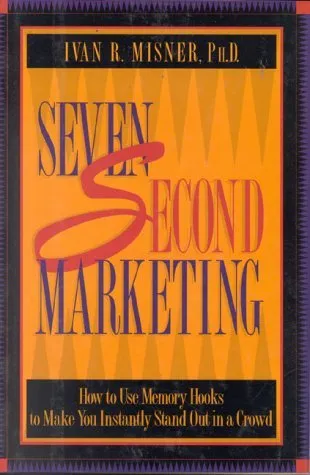7 Second Marketing: How to Use Memory Hooks to Make You Instantly Stand Out in a Crowd