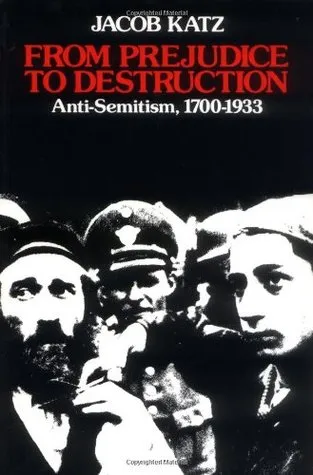 From Prejudice to Destruction: Anti-Semitism, 1700-1933