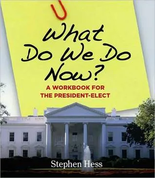 What Do We Do Now?: A Workbook for the President-Elect