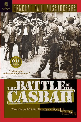 The Battle of the Casbah: Terrorism and Counterterrorism in Algeria 1955-1957