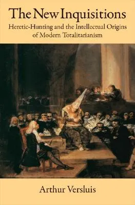 The New Inquisitions: Heretic-Hunting and the Intellectual Origins of Modern Totalitarianism