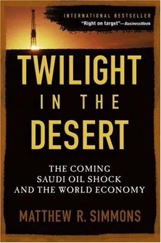 Twilight in the Desert: The Coming Saudi Oil Shock and the World Economy