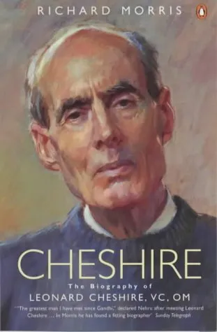 Cheshire: The Biography of Leonard Cheshire VC, OM