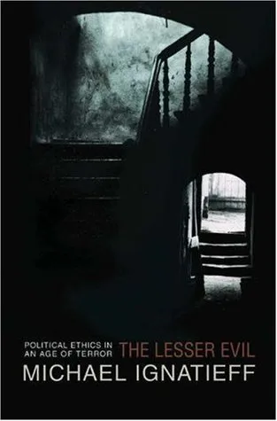 The Lesser Evil: Political Ethics in an Age of Terror