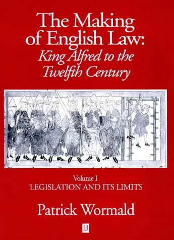 The Making of English Law : King Alfred to the Twelfth Century : Vol 1 Legislation and its Limits