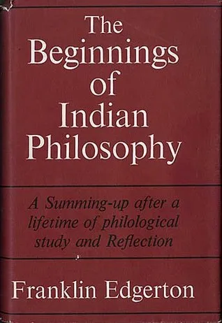 The Beginnings of Indian Philosophy: Selections from the Rig Veda, Atharva Veda, Upanisads and Mahabharata, Translated from the Sanskrit with an Introduction, Notes and Glossarial Index