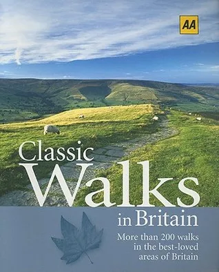 Classic Walks in Britain: More Than 200 Walks in the Best-Loved Areas of Britain