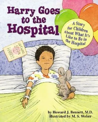 Harry Goes to the Hospital: A Story for Children about What It