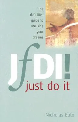 JfDI! Just Do It: The Definitive Guide to Realising Your Dreams