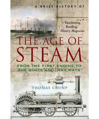 A Brief History of the Age of Steam (Brief Histories)