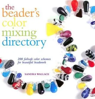 Beaders Color Mixing Directory: 200 Failsafe Color Schemes for Beautiful Beadwork