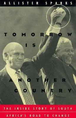 Tomorrow Is Another Country: The Inside Story of South Africa