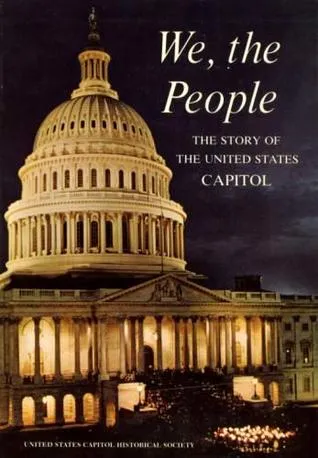 We, The People: The Story Of The United States Capitol, Its Past And Its Promise