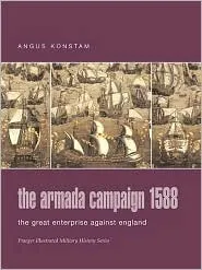 The Armada Campaign 1588: The Great Enterprise Against England