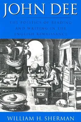 John Dee: The Politics of Reading and Writing in the English Renaissance (Massachusetts Studies in Early Modern Culture)