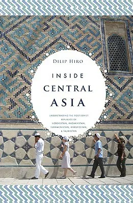 Inside Central Asia: A political and cultural history of Uzbekistan, Turkmenistan, Kazakhstan, Kyrgyzstan, Tajikistan, Turkey, and Iran