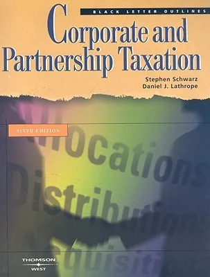 Corporate and Partnership Taxation Black Letter Outline