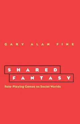 Shared Fantasy: Role Playing Games as Social Worlds