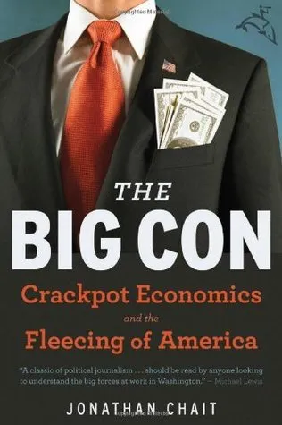 The Big Con: The True Story of How Washington Got Hoodwinked and Hijacked by Crackpot Economics