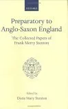 Preparatory to Anglo-Saxon England: Being the Collected Papers of Frank Merry Stenton