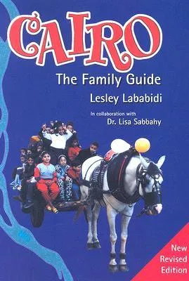Cairo: The Family Guide, New Revised Edition