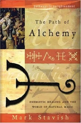 The Path of Alchemy: Energetic Healing and the World of Natural Magic