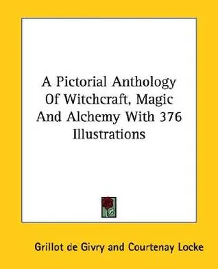 A Pictorial Anthology of Witchcraft, Magic and Alchemy with 376 Illustrations