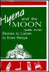 Hyena and the Moon: Stories to Listen to from Kenya