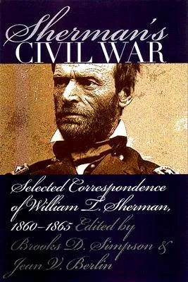Sherman's Civil War: Selected Correspondence, 1860-1865