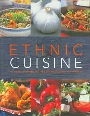 Ethnic Cuisine: 95 Great-tasting Recipes from Around the World