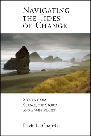 Navigating the Tides of Change: Stories from Science, the Sacred, and a Wise Planet