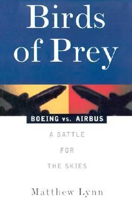 Birds of Prey: Boeing vs. Airbus: A Battle for the Skies