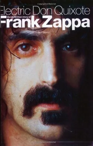 Electric Don Quixote: The Definitive Story of Frank Zappa