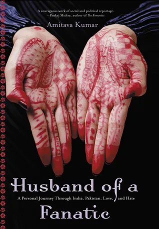 Husband Of A Fanatic: A Personal Journey Through India, Pakistan, Love, And Hate