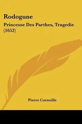 Rodogune: Princesse Des Parthes, Tragédie