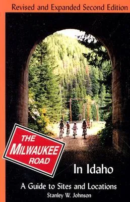 Milwaukee Road in Idaho: A Guide to Sites and Locations