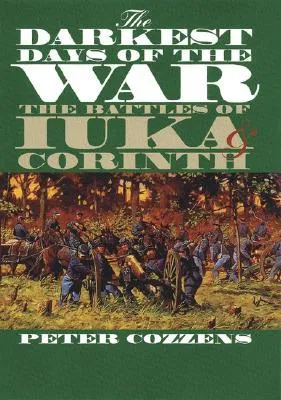 The Darkest Days of the War: The Battles of Iuka and Corinth
